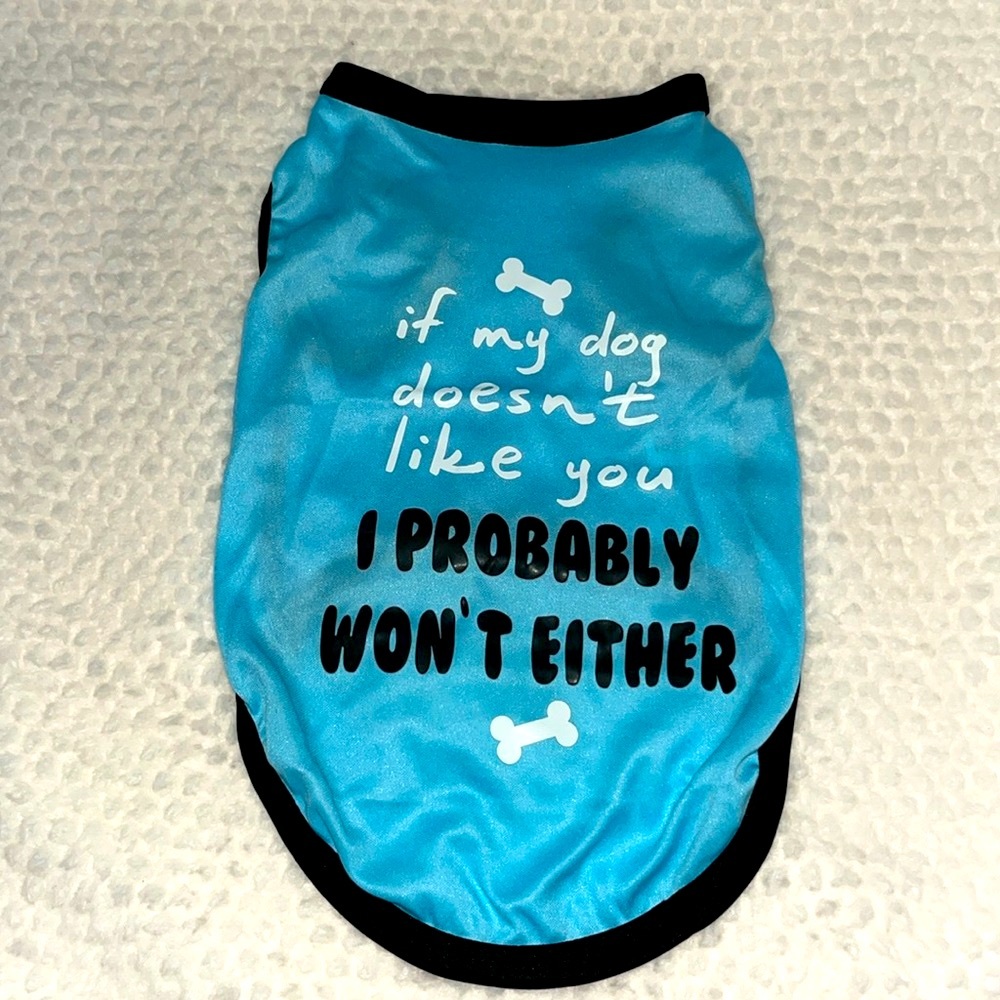 If My Dog Doesn’t Like You I Probably Won’t Either Pet Shirt, New
